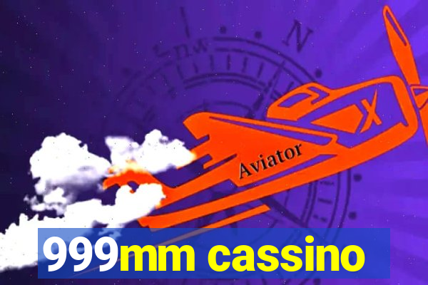 999mm cassino